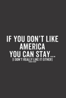 If you don't like america you can stay here: Anti Trump Journal Notebook Gift for taking notes in school 120 Pages / 6x9 Teacher Appreciation 1671247310 Book Cover