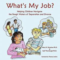What's My Job?: Helping Children Navigate the Rough Waters of Separation and Divorce 144904669X Book Cover