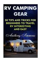 RV Camping Gear: 50 Tips And Tricks For Beginners To Travel RV Interesting And Easy 1717072658 Book Cover