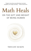 Math Heals: On the Gift and Weight of Being Human B0GTZKD5CK Book Cover