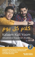 Situational Egyptian Arabic 2: Kalaam Kull Yoom 1949650057 Book Cover