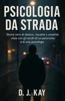 Psicologia da strada: Storie vere, psicologia e crescita personale tra umanità e divisa (Italian Edition) B0FLVLRDQZ Book Cover