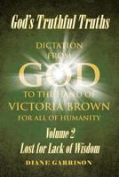 God's Truthful Truths: Volume 2 Lost for Lack of Wisdom 1644925273 Book Cover
