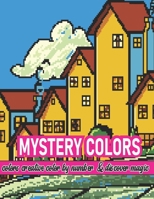 Mystery Colors Creative Color By Number & Discover Magic: Pixel Art Coloring Books Beautiful and Fun 40+ Coloring Pages for Adults and Kids with Relaxation and Stress Relief - Great Gift Ideas B09TF1KVWW Book Cover