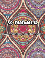 50 mandalas flower coloring book for adults: An Adult Coloring Book Featuring 50 of the World's Most Beautiful Mandalas for Stress Relief and Relaxation B09T8WF9P1 Book Cover