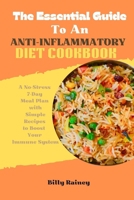 The Essential Guide to an Anti-Inflammatory Diet Cookbook: A No-Stress 7-Day Meal Plan with Simple Recipes to Boost Your Immune System B0CMQ9CMLF Book Cover