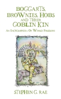 Boggarts, Brownies, Hobs and their Goblin Kin: An Encyclopedia Of World Folklore 1068263822 Book Cover