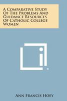 A Comparative Study of the Problems and Guidance Resources of Catholic College Women 1258542579 Book Cover