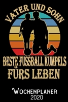 Vater und Sohn beste Fussball-Kumpels fürs Leben - Wochenplaner 2020: DIN A5 Kalender / Terminplaner / Wochenplaner 2020 12 Monate: Januar bis Dezember 2020 – Jede Woche auf 2 Seiten (German Edition) 1700305379 Book Cover