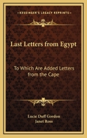 Last Letters From Egypt: To Which Are Added Letters From The Cape... 1163292567 Book Cover