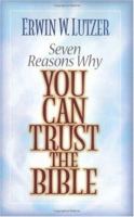 Seven Reasons Why You Can Trust the Bible 0802484425 Book Cover