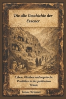 Die alte Geschichte der Essener: Leben, Glauben und mystische Praktiken in der judäischen Wüste (German Edition) B0GHFGLW3X Book Cover