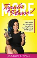 More Tequila Please!: Life Lessons on Heartbreak, Triumph and Making Amazing Shit Happen! 0692407766 Book Cover