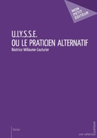 U.LY.S.S.E. ou le Praticien alternatif (French Edition) 2342152299 Book Cover