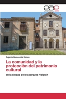 La comunidad y la protección del patrimonio cultural: en la ciudad de los parques Holguin 6200403902 Book Cover