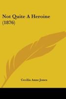 Not Quite A Heroine 1104358182 Book Cover