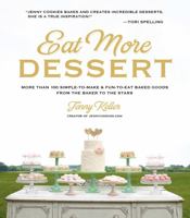 Eat More Dessert: More than 100 Simple-to-Make & Fun-to-Eat Baked Goods From the Baker to the Stars 1624144756 Book Cover