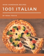 Wow! 1001 Homemade Italian Recipes: A Homemade Italian Cookbook Everyone Loves! B08L4N5BT5 Book Cover