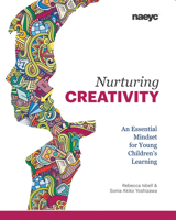 Nurturing Creativity: An Essential Mindset for Young Children's Learning 1938113217 Book Cover