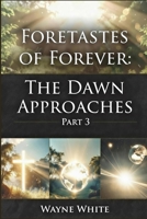 FORETASTES of FOREVER: The Dawn Approaches Part 3 B0GF7TKSZB Book Cover