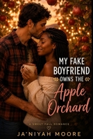 My Fake Boyfriend Owns the Apple Orchard: A BWWM Fake Dating Fall Romance B0HFNN7L2H Book Cover