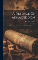 A Defence Of Armageddon: Or Our Great Country Foretold In The Holy Scriptures 1021533831 Book Cover