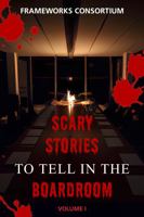 Scary Stories to Tell in the Boardroom: Vol 1 B0CH2CVVYR Book Cover