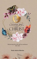Changing with Christ: Removing the Old Self to Embrace the New 166249582X Book Cover