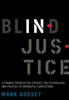 Blind Injustice: A Former Prosecutor Exposes the Psychology and Politics of Wrongful Convictions 0520305639 Book Cover