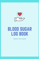 Blood Sugar Log Book: Monitor Your Health, Daily Blood Sugar Level Log Book, Notebook for Record Glucose,6x9,54 pages, Diary for Diabetes, Diabetic Journal 1706027060 Book Cover