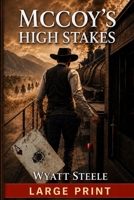 McCoy's High Stakes - LARGE PRINT WESTERN: Gritty Western Adventure (The Outlaw McCoy Classic Western LARGE PRINT Series) B0GD6YMQ99 Book Cover