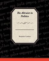 The Altruist in Politics 1438512783 Book Cover