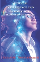 Artificial Intelligence and Automation: Transforming the Future B0CK3QR2KR Book Cover