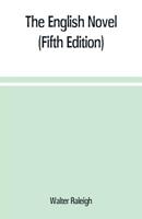 The English novel: a short sketch of its history from the earliest times to the appearance of Waverley (Fifth Edition) 9353709504 Book Cover