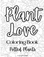 Plant Love Coloring Book Potted Plant Edition (Plant Love Coloring Books) B0CW6JT88L Book Cover