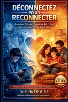 DÉCONNECTEZ POUR RECONNECTER: Comment Raviver l'Amour de la Lecture chez les Enfants à l'Ère des Écrans (French Edition) B0GGQH36G2 Book Cover