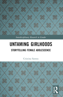 Untaming Girlhoods: Storytelling Female Adolescence 1032457449 Book Cover