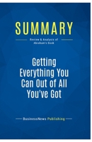 Summary: Getting Everything You Can Out of All You've Got: Review and Analysis of Abraham's Book 2511046792 Book Cover