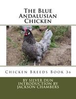 The Blue Andalusian Chicken: Chicken Breeds Book 36 1536818267 Book Cover