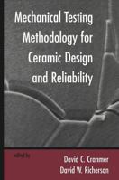 Mechanical Testing Methodology for Ceramic Design and Reliability 0824795679 Book Cover
