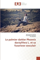 Le palmier dattier Phoenix dactylifera L. et sa fusariose vasculair 613842400X Book Cover