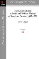 The Greenback Era: A Social and Political History of American Finance, 1865-1879 0691045178 Book Cover