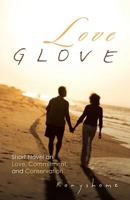 Love Glove: Short Novel on Love, Commitment, and Conservation 1482890666 Book Cover