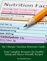 The Ultimate Nutrition Reference Guide: Your Complete Resource for Healthy Eating and Macro-Friendly Recipes B0FMS2TTCX Book Cover