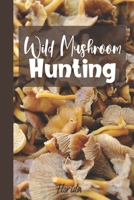 Wild Mushroom Hunting Florida: Mushroom Foraging Logbook Tracking Notebook Gift for Mushroom Lovers,Hunters and Foragers. Record Locations,Quantity,Species,Soil and Weather Conditions,and More 1691918431 Book Cover