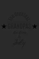 The Greatest Grandpas Are Born in July : a Notebook and Lined Journal with 120 Pages Perfect As a Birthday Gift for Grandpas 1677765550 Book Cover