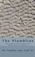 The Plumbline: The Need to restore ethics and moral values in America 1453856455 Book Cover