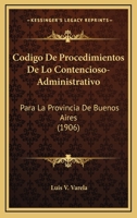 Codigo De Procedimientos De Lo Contencioso-Administrativo: Para La Provincia De Buenos Aires (1906) 1160816921 Book Cover