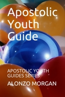 Apostolic Youth Guide: Apostolic Youth Guides Series 1693197251 Book Cover