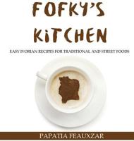 Fofky's Kitchen: Easy Ivorian Recipes for Traditional and Street Foods 194714815X Book Cover